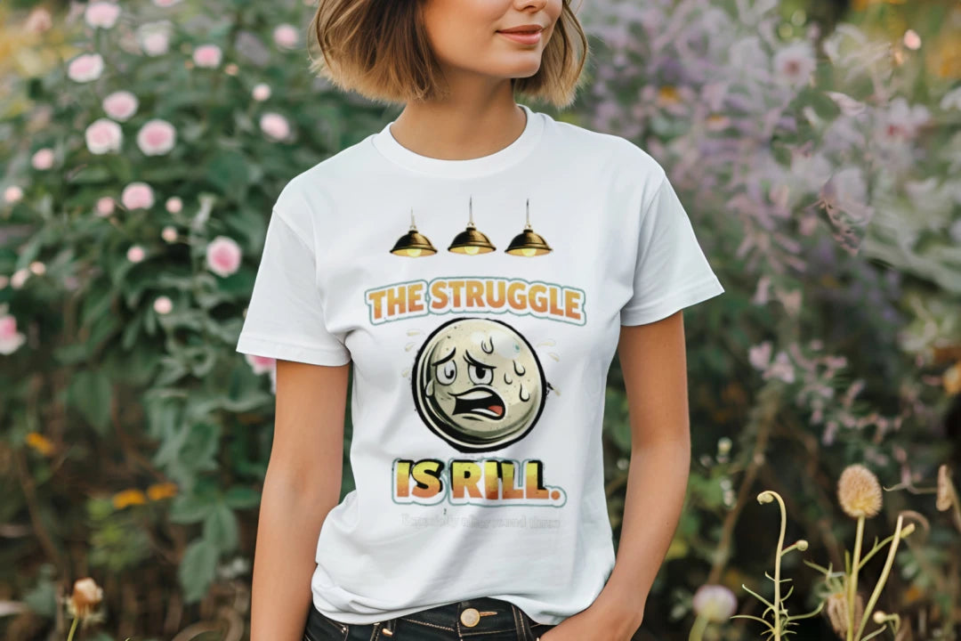 The Struggle Is Rill Funny Billiards Shirt | Pool Player Humor Tee - Women